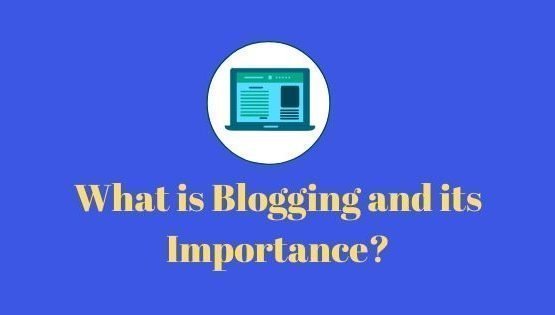 What is Blogging and its Importance?